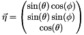 \[ \vec{\eta} = \begin{pmatrix} \sin(\theta)\cos(\phi) \\ \sin(\theta)\sin(\phi) \\ \cos(\theta) \end{pmatrix} \]