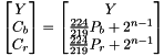 \[ \begin{bmatrix} Y \\ C_b \\ C_r \end{bmatrix} = \begin{bmatrix} Y \\ \frac{224}{219} P_b + 2^{n-1} \\ \frac{224}{219} P_r + 2^{n-1} \end{bmatrix} \]