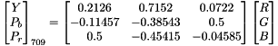 \[ \begin{bmatrix} Y \\ P_b \\ P_r \end{bmatrix}_{709} = \begin{bmatrix} 0.2126 & 0.7152 & 0.0722 \\ -0.11457 & -0.38543 & 0.5 \\ 0.5 & -0.45415 & -0.04585 \end{bmatrix} \begin{bmatrix} R \\ G \\ B \end{bmatrix} \]