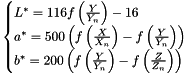 \[ \begin{cases} L^*=116 f \left( \frac{Y}{Y_n} \right ) - 16 \\ a^*=500 \left( f \left( \frac{X}{X_n} \right ) - f \left( \frac{Y}{Y_n} \right ) \right ) \\ b^*=200 \left( f \left( \frac{Y}{Y_n} \right ) - f \left( \frac{Z}{Z_n} \right ) \right ) \end{cases} \]
