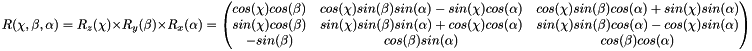 \[ R(\chi, \beta, \alpha) = R_z(\chi) \times R_y(\beta) \times R_x(\alpha) = \begin{pmatrix} cos(\chi)cos(\beta) & cos(\chi)sin(\beta)sin(\alpha) - sin(\chi)cos(\alpha) & cos(\chi)sin(\beta)cos(\alpha) + sin(\chi)sin(\alpha) \\ sin(\chi)cos(\beta) & sin(\chi)sin(\beta)sin(\alpha) + cos(\chi)cos(\alpha) & sin(\chi)sin(\beta)cos(\alpha) - cos(\chi)sin(\alpha) \\ -sin(\beta) & cos(\beta)sin(\alpha) & cos(\beta)cos(\alpha) \\ \end{pmatrix} \]