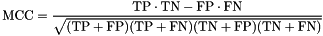 \[ \text{MCC} = \frac{\text{TP} \cdot \text{TN} - \text{FP} \cdot \text{FN}} {\sqrt{(\text{TP} + \text{FP})(\text{TP} + \text{FN})(\text{TN} + \text{FP})(\text{TN} + \text{FN})}} \]