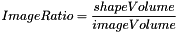 \[ ImageRatio = \frac{shapeVolume}{imageVolume} \]