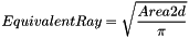 \[ EquivalentRay = \sqrt{\frac{Area2d}{\pi}} \]