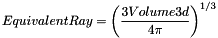 \[ EquivalentRay = \left ({\frac{3 Volume3d}{4\pi}}\right )^{1/3} \]