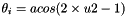 $\theta_i=acos(2\times u2-1)$