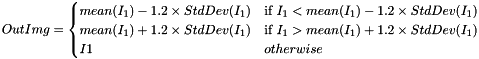 \[ OutImg = \begin{cases} mean(I_1)-1.2 \times StdDev(I_1) & \text{if } I_1<mean(I_1)-1.2 \times StdDev(I_1)\\ mean(I_1)+1.2 \times StdDev(I_1) & \text{if } I_1>mean(I_1)+1.2 \times StdDev(I_1)\\ I1 & otherwise \end{cases} \]