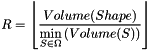 \[ R = \left\lfloor \frac{Volume(Shape)}{\min\limits_{S \in \Omega} \left( Volume(S) \right)} \right\rfloor \]