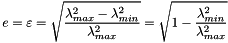 \[ e = \varepsilon = \sqrt{\frac{\lambda_{max}^2 - \lambda_{min}^2}{\lambda_{max}^2}} = \sqrt{1 - \frac{\lambda_{min}^2}{\lambda_{max}^2}} \]