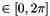 $\in [0, 2 \pi]$