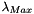 $ \lambda_{Max} $