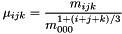 \[ \mu_{ijk} = \frac{m_{ijk}}{m^{1 + \left(i+j+k \right)/3}_{000}} \]