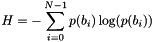 \[ H = -\sum_{i=0}^{N-1}{p(b_i)\log(p(b_i))} \]