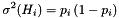 \[ \sigma^2(H_i) = p_i \left( 1-p_i \right) \]