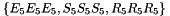$\lbrace E_5E_5E_5, S_5S_5S_5, R_5R_5R_5 \rbrace$