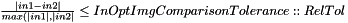 $ \frac{|in1 - in2|}{max(|in1|, |in2|} \leq InOptImgComparisonTolerance::RelTol $