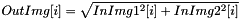 \[ OutImg[i] = \sqrt{InImg1^2[i]+InImg2^2[i]} \]