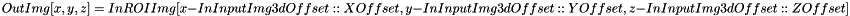 \[ OutImg[x, y, z] = InROIImg[x-InInputImg3dOffset::XOffset, y-InInputImg3dOffset::YOffset, z-InInputImg3dOffset::ZOffset] \]