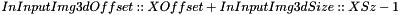 $InInputImg3dOffset::XOffset+InInputImg3dSize::XSz-1$