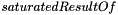 $saturatedResultOf$