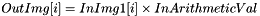 \[ OutImg[i] = InImg1[i] \times InArithmeticVal \]