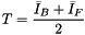 \[ T = \frac{\bar{I}_B + \bar{I}_F}{2} \]