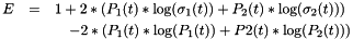 \begin{eqnarray*} E & = & 1 + 2*(P_1(t)*\log(\sigma_1(t)) + P_2(t)*\log(\sigma_2(t)))\\ & & \quad - 2*(P_1(t)*\log(P_1(t)) + P2(t)*\log(P_2(t))) \end{eqnarray*}
