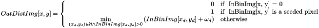 \[ OutDistImg[x, y] = \left\{ \begin{array}{rl} 0 &\mbox{\text{if } InBinImg[x, y] = 0} \\ 1 &\mbox{\text{if } InBinImg[x, y] \text{is a seeded pixel}} \\ \min\limits_{(x_d, y_d) \in \aleph \wedge InBinImg[x_d, y_d] > 0}{\left( InBinImg[x_d, y_d]+\omega_d \right)} &\mbox{otherwise} \end{array} \right. \]