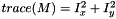 $trace(M) = I_x^2 + I_y^2$