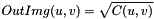 \[ OutImg(u, v) = \sqrt{C(u, v)} \]