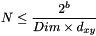 \[ N \leq \frac{2^b}{Dim \times d_{xy}} \]