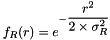 $f_R(r)=e^{-\dfrac{r^2}{2 \times \sigma_R^2}}$