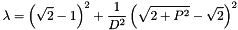 \[ \lambda = \left(\sqrt{2}-1\right)^2 + \frac{1}{D^2} \left(\sqrt{2+P^2}-\sqrt{2}\right)^2 \]