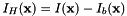 \[ I_H(\textbf{x}) = I(\textbf{x}) - I_b(\textbf{x}) \]
