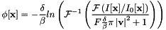 \[ \phi[\textbf{x}] = -\frac{\delta}{\beta}ln\left(\mathcal{F}^{-1}\left( \frac{\mathcal{F} \left( I[\textbf{x}]/I_0[\textbf{x}] \right)}{F \frac{\delta}{\beta}\pi\left| \textbf{v} \right|^2 + 1} \right)\right) \]