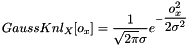 \[ GaussKnl_X[o_x] = \dfrac{1}{\sqrt{2\pi}\sigma}e^{-\dfrac{o_x^2}{2\sigma^2}} \]