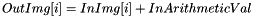 \[ OutImg[i] = InImg[i] + InArithmeticVal \]