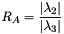 \[ R_A = \frac{\vert \lambda_2 \vert}{\vert \lambda_3 \vert} \]