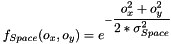 $f_{Space}(o_x, o_y)=e^{-\dfrac{o_x^2+o_y^2}{2*\sigma_{Space}^2}}$