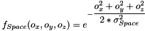$f_{Space}(o_x, o_y, o_z)=e^{-\dfrac{o_x^2+o_y^2+o_z^2}{2*\sigma_{Space}^2}}$