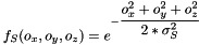$f_S(o_x, o_y, o_z)=e^{-\dfrac{o_x^2+o_y^2+o_z^2}{2*\sigma_S^2}}$