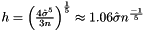 $h=\left(\frac{4\hat{\sigma}^5}{3n}\right)^\frac{1}{5}\approx 1.06\hat{\sigma}n^\frac{-1}{5}$