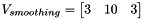$ V_{smoothing}=\begin{bmatrix} 3 & 10 & 3 \end{bmatrix}$