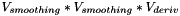 $V_{smoothing}*V_{smoothing}*V_{deriv}$