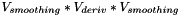 $V_{smoothing}*V_{deriv}*V_{smoothing}$