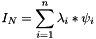 \[ I_N = \sum_{i=1}^{n}{ \lambda_i * \psi_i} \]