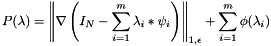\[ P(\lambda) = \left\| \nabla \left( I_N - \sum_{i=1}^{m}{\lambda_i * \psi_i} \right) \right\|_{1, \epsilon} + \sum_{i=1}^{m}{\phi(\lambda_i)} \]