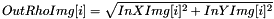 \[ OutRhoImg[i] = \sqrt{InXImg[i]^2+InYImg[i]^2} \]