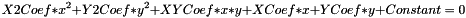 \[ X2Coef*x^2 + Y2Coef*y^2 + XYCoef*x*y + XCoef*x + YCoef*y + Constant = 0 \]