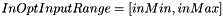 $InOptInputRange = [inMin, inMax]$